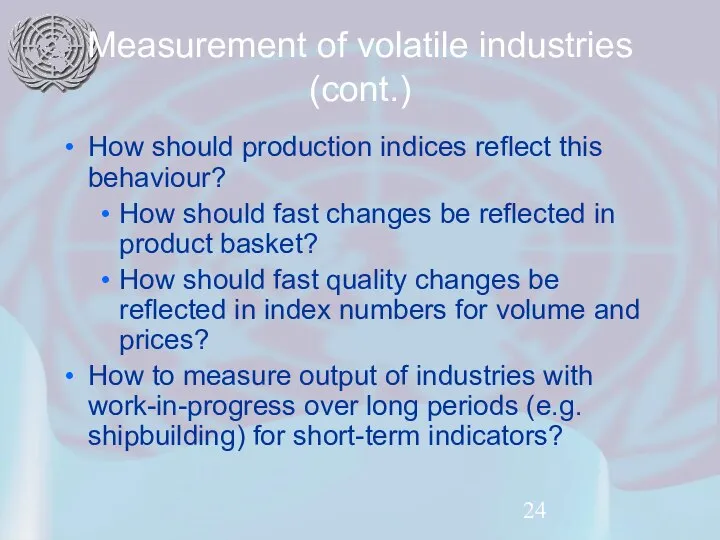 Measurement of volatile industries (cont.) How should production indices reflect this