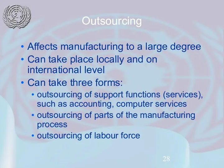 Outsourcing Affects manufacturing to a large degree Can take place locally