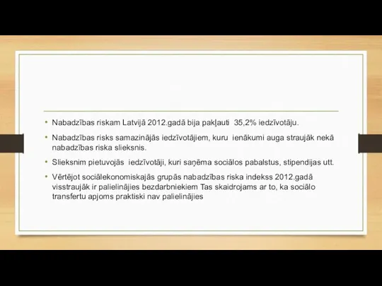 Nabadzības riskam Latvijā 2012.gadā bija pakļauti 35,2% iedzīvotāju. Nabadzības risks samazinājās