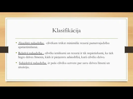 Klasifikācija Absolūtā nabadzība - cilvēkam trūkst minimālie resursi pamatvajadzību apmierināšanai. Relatīvā