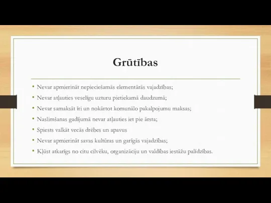 Grūtības Nevar apmierināt nepieciešamās elementārās vajadzības; Nevar atļauties veselīgu uzturu pietiekamā