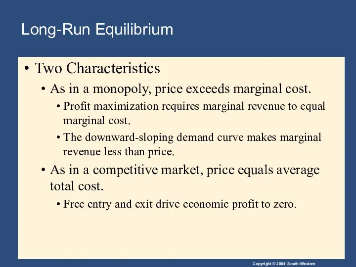 Long-Run Equilibrium Two Characteristics As in a monopoly, price exceeds marginal