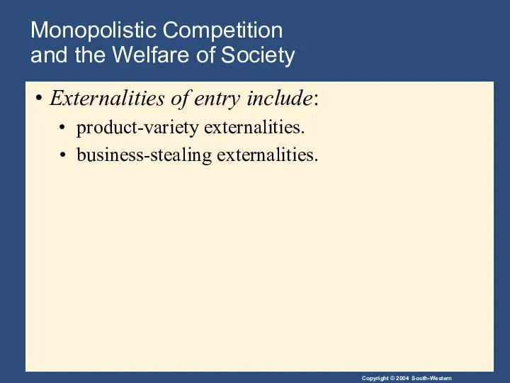 Monopolistic Competition and the Welfare of Society Externalities of entry include: product-variety externalities. business-stealing externalities.