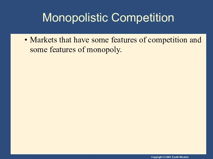 Monopolistic Competition Markets that have some features of competition and some features of monopoly.