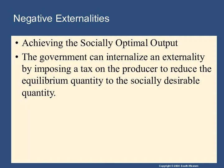 Negative Externalities Achieving the Socially Optimal Output The government can internalize