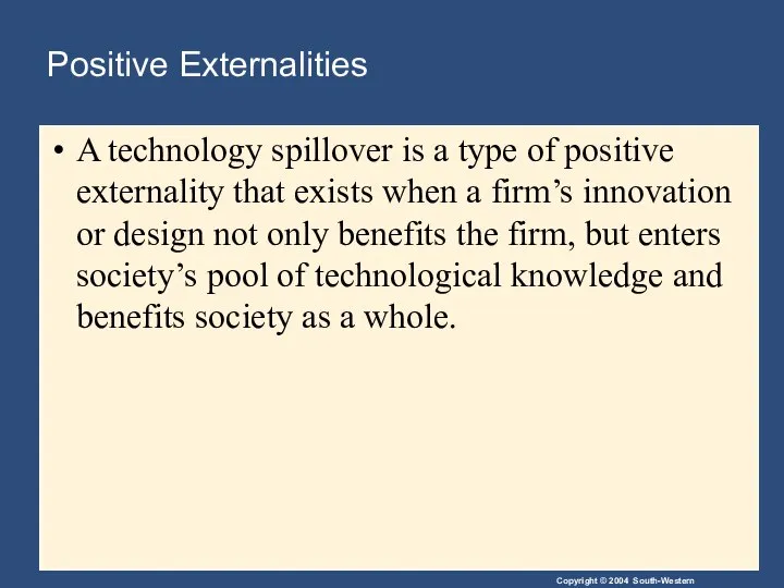 Positive Externalities A technology spillover is a type of positive externality