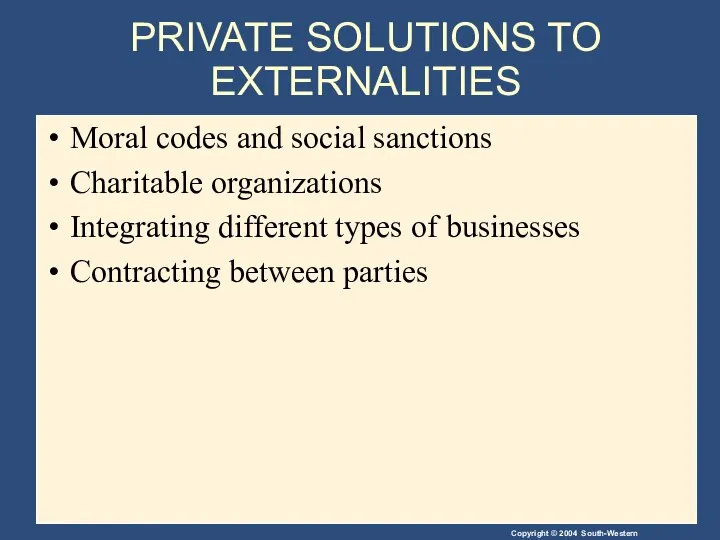 PRIVATE SOLUTIONS TO EXTERNALITIES Moral codes and social sanctions Charitable organizations