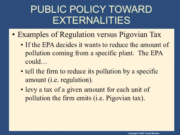 PUBLIC POLICY TOWARD EXTERNALITIES Examples of Regulation versus Pigovian Tax If