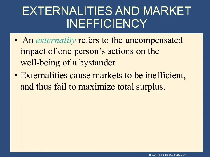 EXTERNALITIES AND MARKET INEFFICIENCY An externality refers to the uncompensated impact