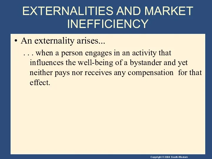 EXTERNALITIES AND MARKET INEFFICIENCY An externality arises... . . . when