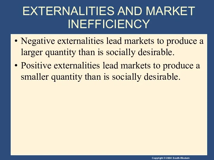 EXTERNALITIES AND MARKET INEFFICIENCY Negative externalities lead markets to produce a