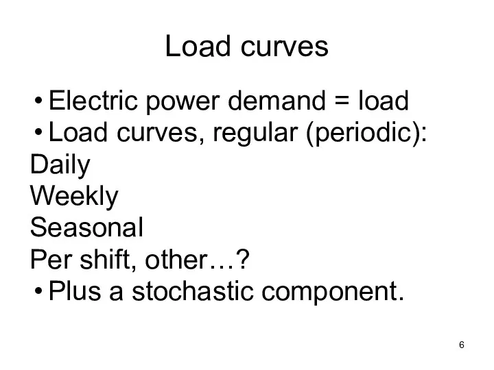 Load curves Electric power demand = load Load curves, regular (periodic):