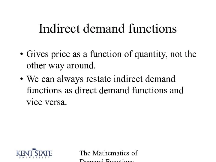 The Mathematics of Demand Functions Indirect demand functions Gives price as
