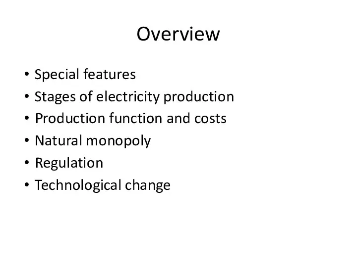 Overview Special features Stages of electricity production Production function and costs Natural monopoly Regulation Technological change