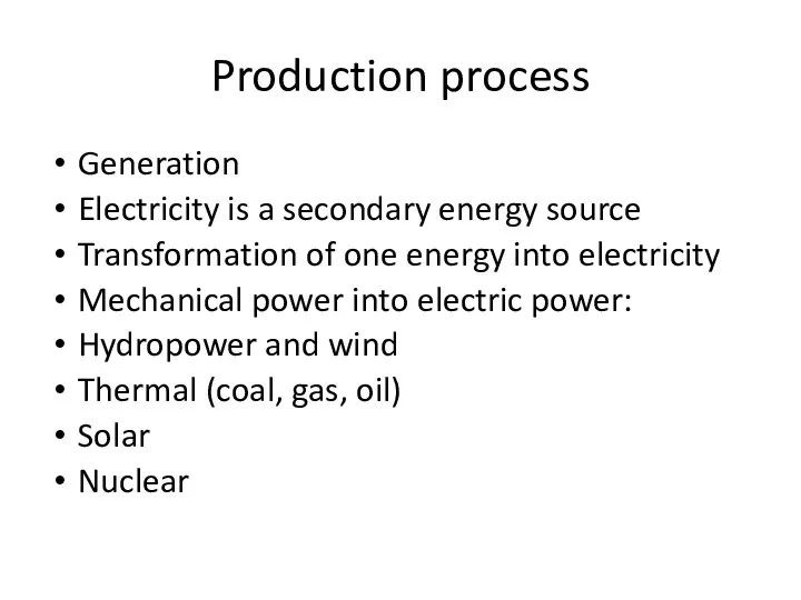 Production process Generation Electricity is a secondary energy source Transformation of