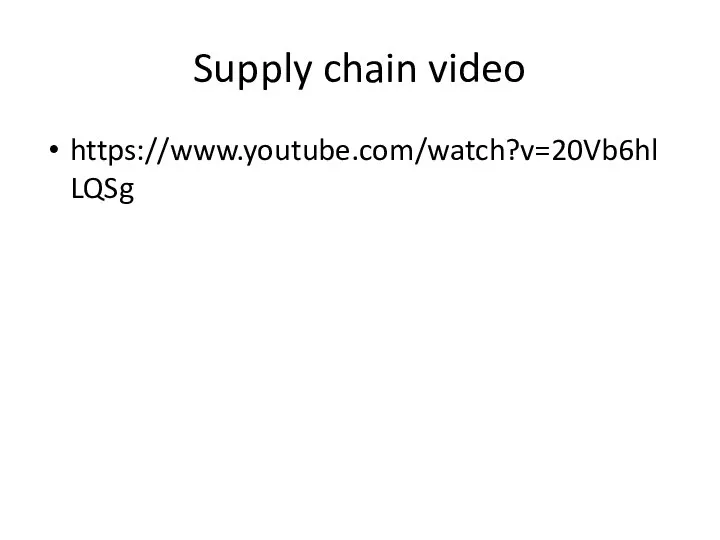 Supply chain video https://www.youtube.com/watch?v=20Vb6hlLQSg