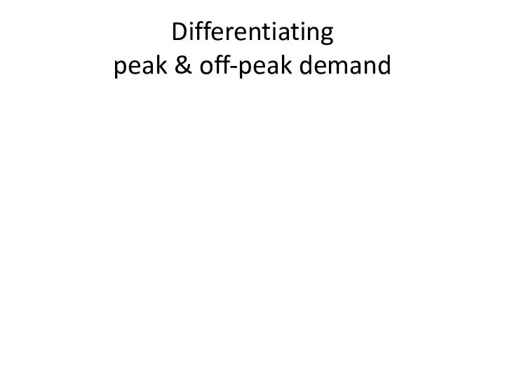 Differentiating peak & off-peak demand