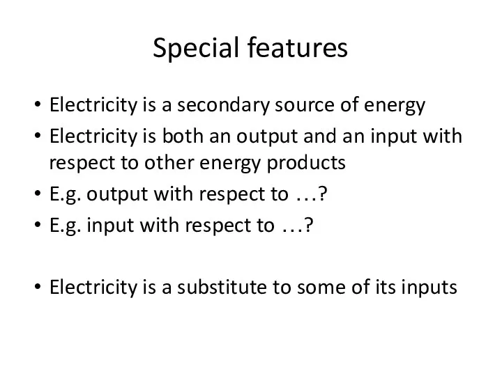 Special features Electricity is a secondary source of energy Electricity is