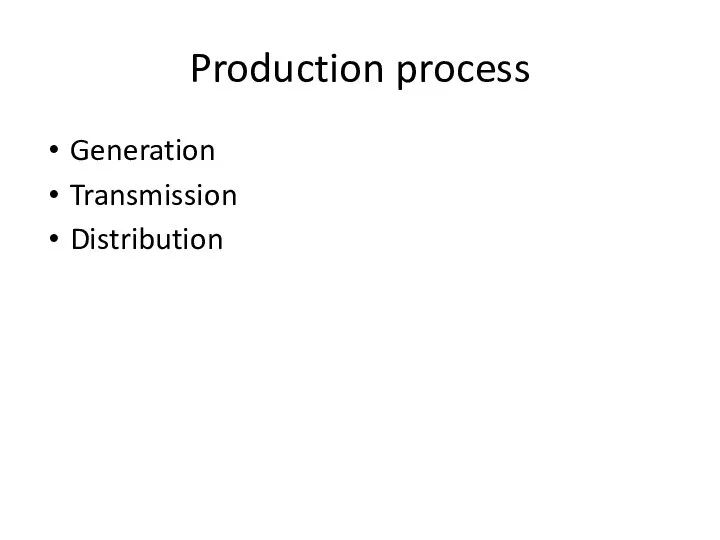 Production process Generation Transmission Distribution