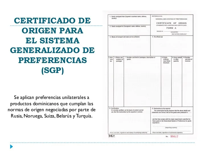 CERTIFICADO DE ORIGEN PARA EL SISTEMA GENERALIZADO DE PREFERENCIAS (SGP) Se