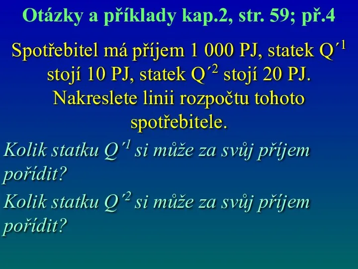 Spotřebitel má příjem 1 000 PJ, statek Q´1 stojí 10 PJ,