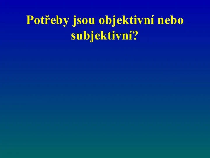 Potřeby jsou objektivní nebo subjektivní?