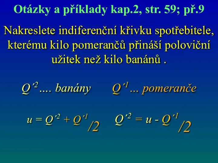 Nakreslete indiferenční křivku spotřebitele, kterému kilo pomerančů přináší poloviční užitek než