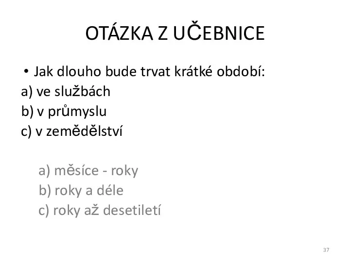 OTÁZKA Z UČEBNICE Jak dlouho bude trvat krátké období: a) ve