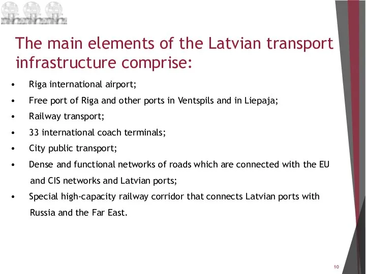 The main elements of the Latvian transport infrastructure comprise: • Riga