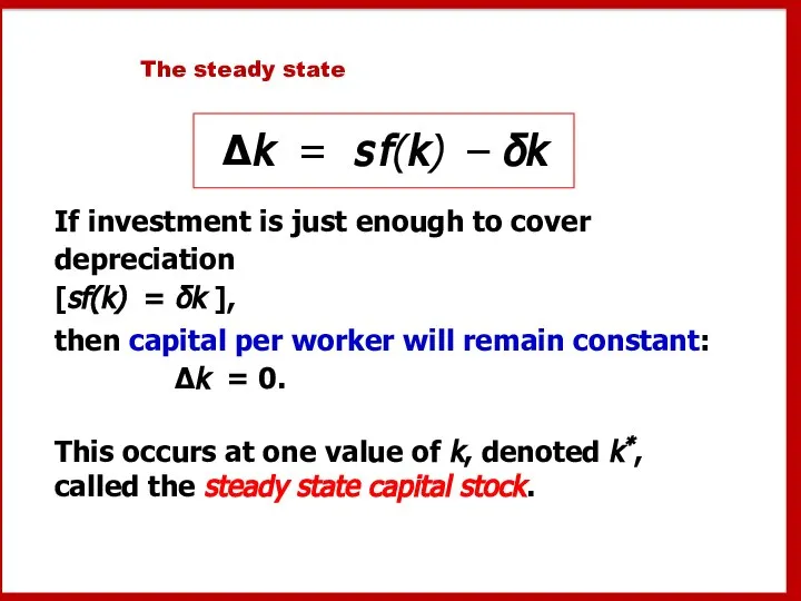 The steady state If investment is just enough to cover depreciation