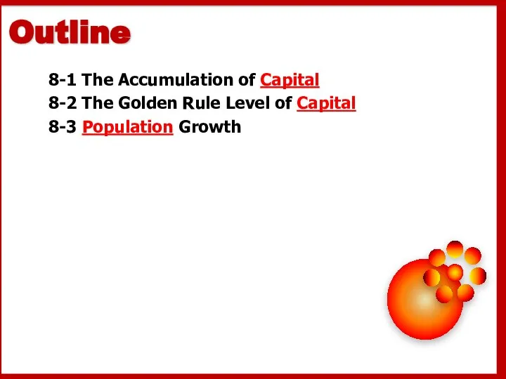 8-1 The Accumulation of Capital 8-2 The Golden Rule Level of Capital 8-3 Population Growth