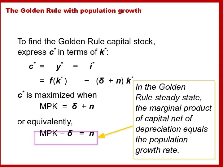 The Golden Rule with population growth To find the Golden Rule