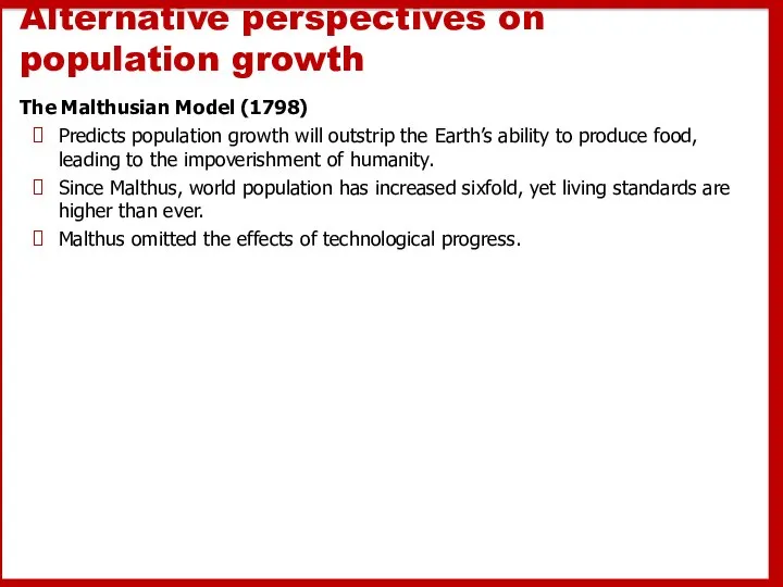 Alternative perspectives on population growth The Malthusian Model (1798) Predicts population