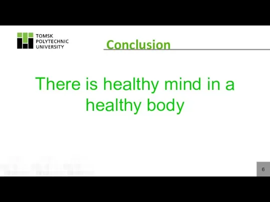 Contexts Conclusion Тhere is healthy mind in a healthy body 6