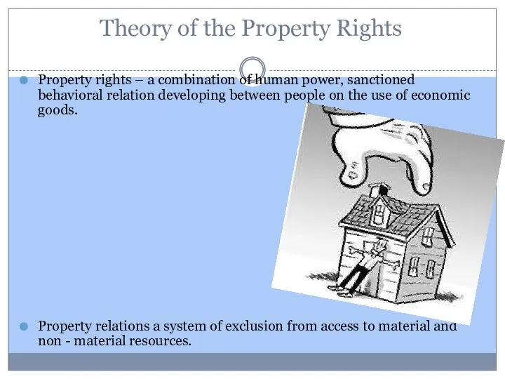 Theory of the Property Rights Property rights – a combination of