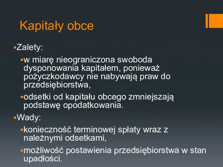 Kapitały obce Zalety: w miarę nieograniczona swoboda dysponowania kapitałem, ponieważ pożyczkodawcy