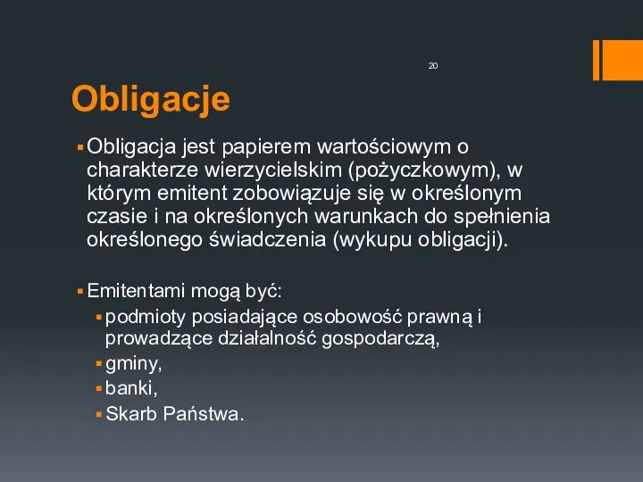 Obligacje Obligacja jest papierem wartościowym o charakterze wierzycielskim (pożyczkowym), w którym