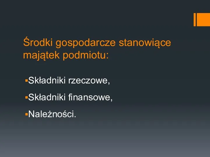 Środki gospodarcze stanowiące majątek podmiotu: Składniki rzeczowe, Składniki finansowe, Należności.