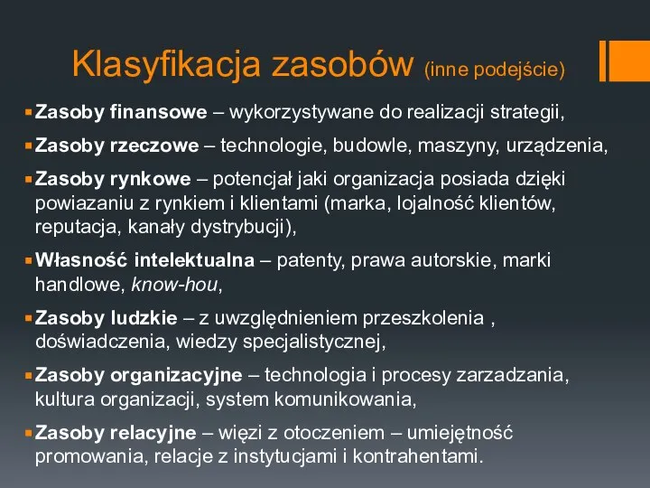 Klasyfikacja zasobów (inne podejście) Zasoby finansowe – wykorzystywane do realizacji strategii,