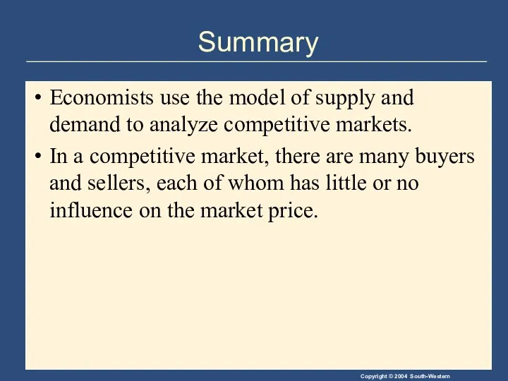 Summary Economists use the model of supply and demand to analyze