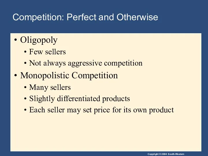 Oligopoly Few sellers Not always aggressive competition Monopolistic Competition Many sellers