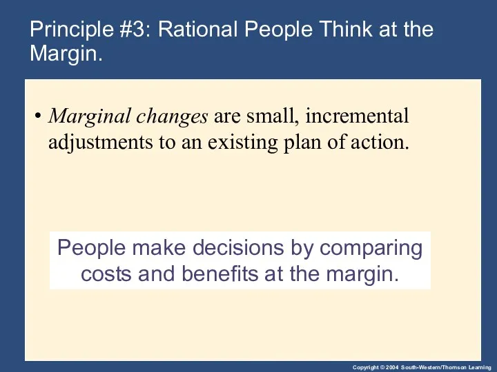 People make decisions by comparing costs and benefits at the margin.