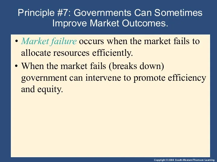 Principle #7: Governments Can Sometimes Improve Market Outcomes. Market failure occurs