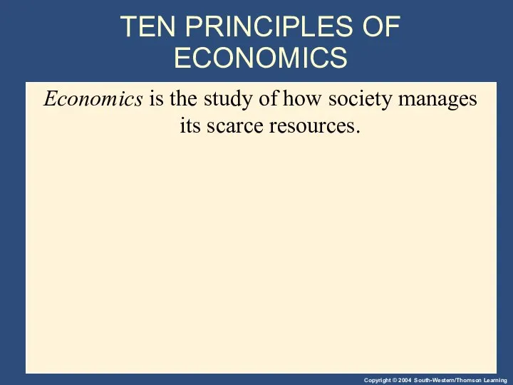 TEN PRINCIPLES OF ECONOMICS Economics is the study of how society manages its scarce resources.