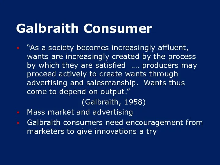 Galbraith Consumer “As a society becomes increasingly affluent, wants are increasingly