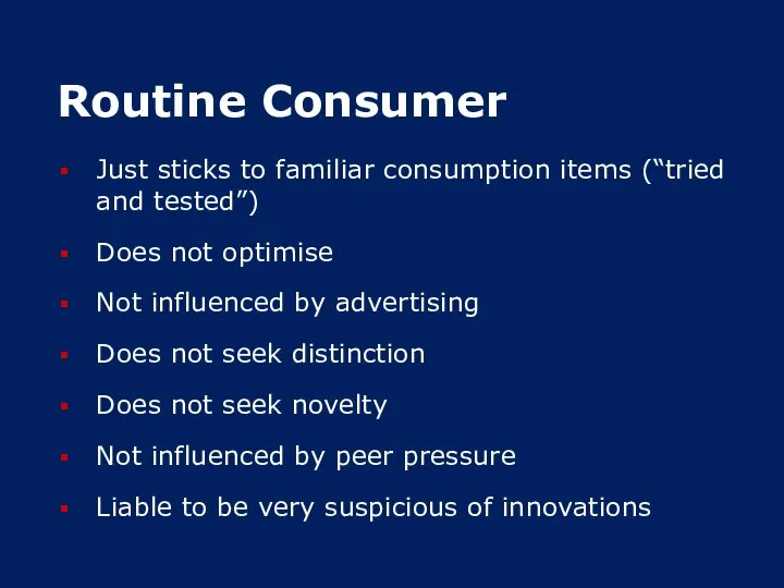 Routine Consumer Just sticks to familiar consumption items (“tried and tested”)