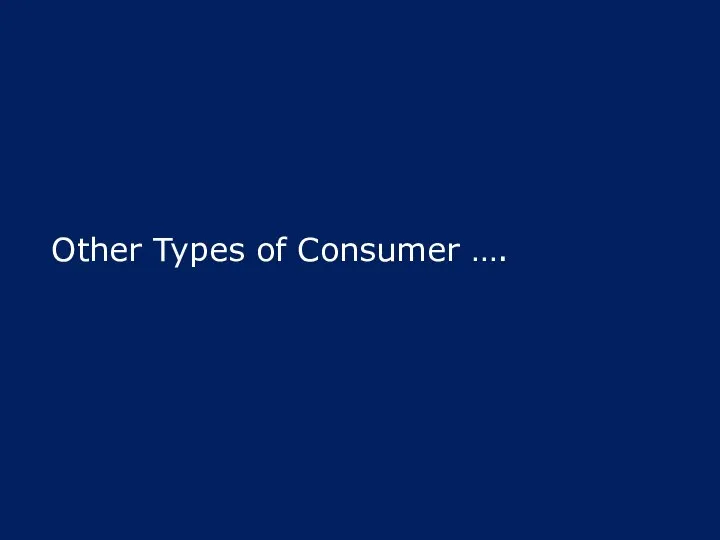 Other Types of Consumer ….