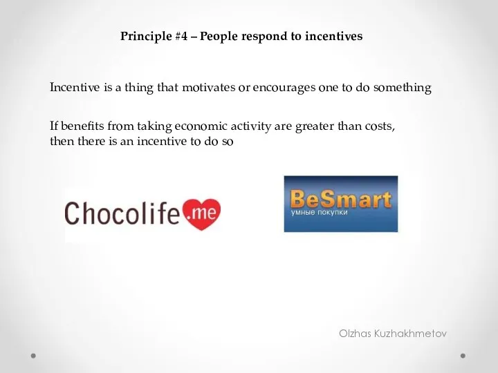 Olzhas Kuzhakhmetov Principle #4 – People respond to incentives Incentive is