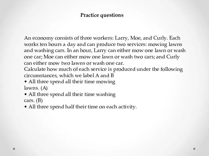 Practice questions An economy consists of three workers: Larry, Moe, and