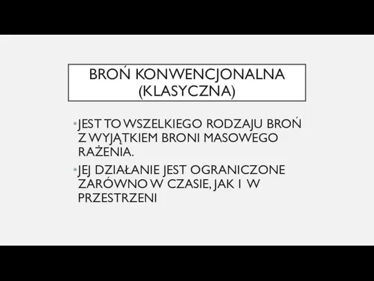 BROŃ KONWENCJONALNA (KLASYCZNA) JEST TO WSZELKIEGO RODZAJU BROŃ Z WYJĄTKIEM BRONI